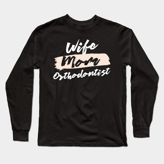 Cute Wife Mom Orthodontist Gift Idea Long Sleeve T-Shirt by BetterManufaktur